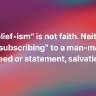 Belief-ism is Not Faith