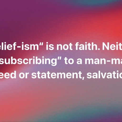 Belief-ism is Not Faith