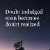 Don't indulge doubt